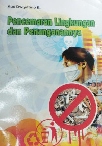 Image of Pencemaran Lingkungan dan Penanganannya / Kus Dwiyatmo